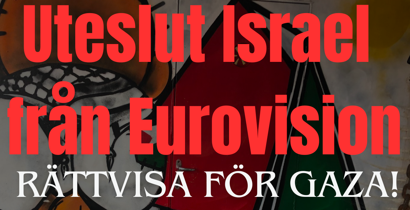 Namninsamling: Rättvisa för Gaza/Palestina – Uteslut Israel från Eurovision!